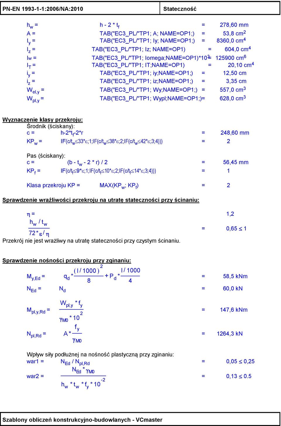 TAB("EC3_PL/"TP1; iz;name=op1;) = 3,35 cm W el,y = TAB("EC3_PL/"TP1; Wy;NAME=OP1;) = 557,0 cm 3 W pl,y = TAB("EC3_PL/"TP1; Wypl;NAME=OP1;)= 68,0 cm 3 Wyznaczenie klasy przekroju: Środnik (ściskany):