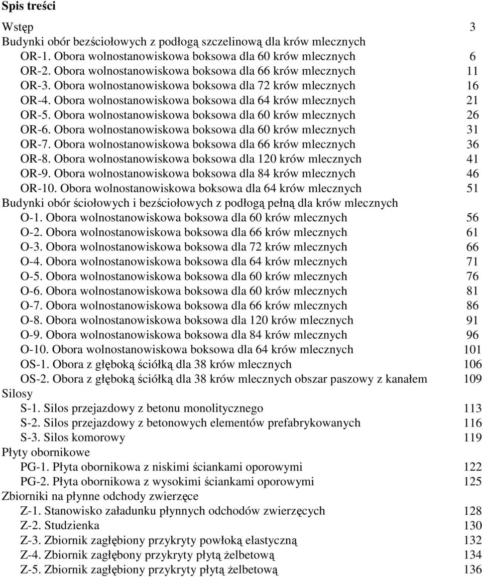 Obora wolnostanowiskowa boksowa dla 60 krów mlecznych 26 OR-6. Obora wolnostanowiskowa boksowa dla 60 krów mlecznych 31 OR-7. Obora wolnostanowiskowa boksowa dla 66 krów mlecznych 36 OR-8.