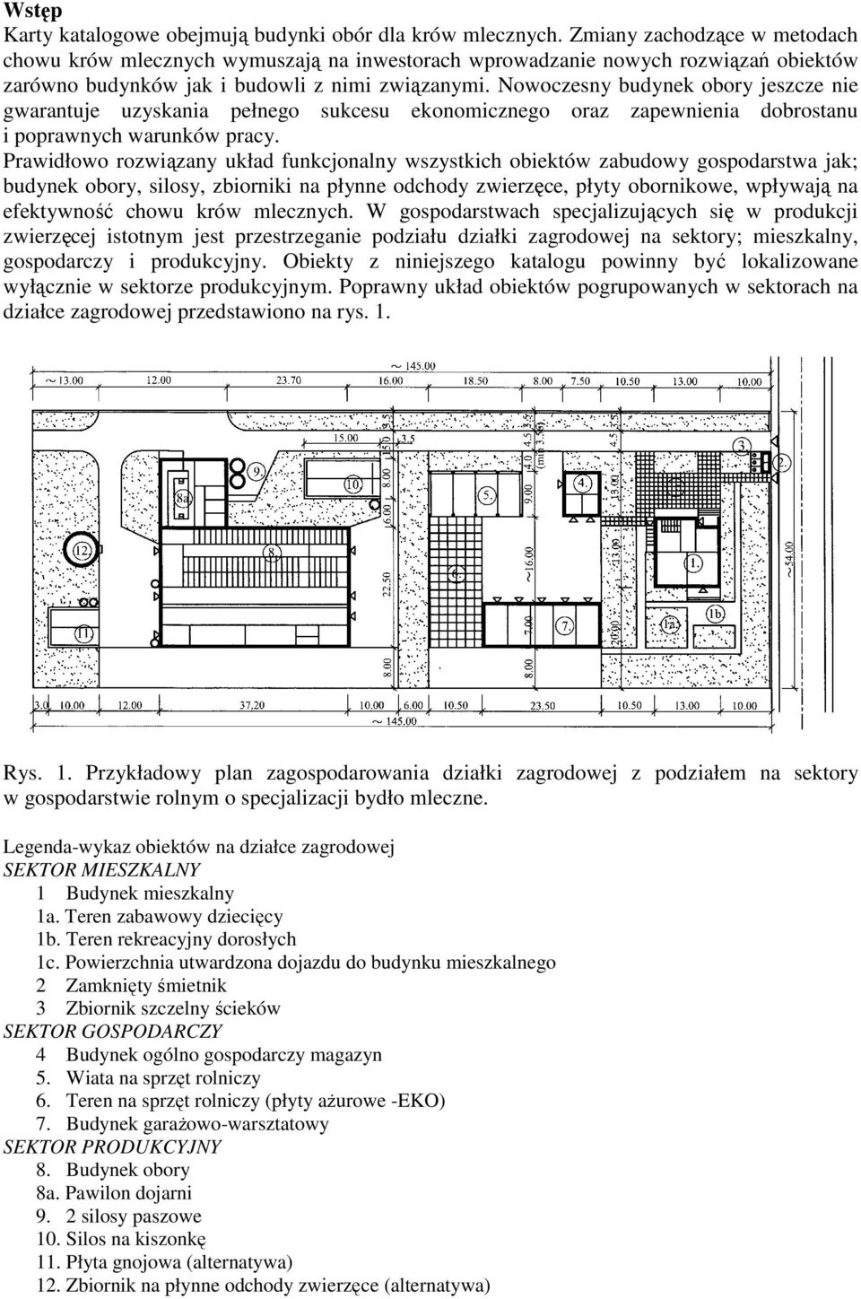 Nowoczesny budynek obory jeszcze nie gwarantuje uzyskania pełnego sukcesu ekonomicznego oraz zapewnienia dobrostanu i poprawnych warunków pracy.