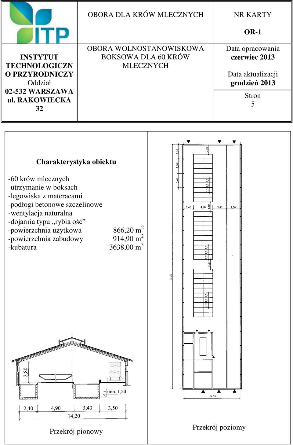 2013 Stron 5 Charakterystyka obiektu -60 krów mlecznych -utrzymanie w boksach -legowiska z materacami -podłogi betonowe szczelinowe