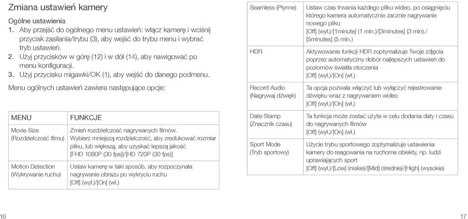 Menu ogólnych ustawień zawiera następujące opcje: MENU Movie Size (Rozdzielczość filmu) Motion Detection (Wykrywanie ruchu) FUNKCJE Zmień rozdzielczość nagrywanych filmów.