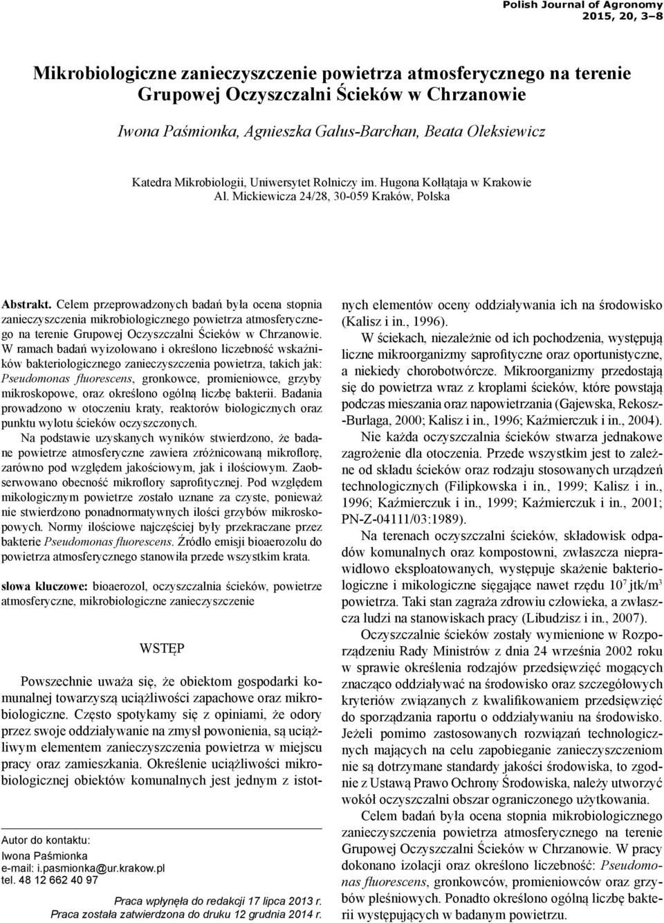 Celem przeprowadzonych badań była ocena stopnia zanieczyszczenia mikrobiologicznego powietrza atmosferycznego na terenie Grupowej Oczyszczalni Ścieków w Chrzanowie.