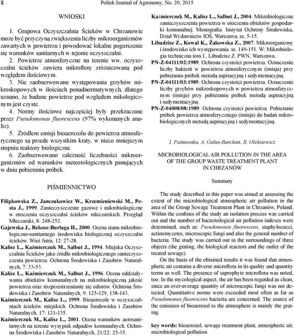 2. Powietrze atmosferyczne na terenie ww. oczyszczalni ścieków zawiera mikroflorę zróżnicowaną pod względem ilościowym. 3.