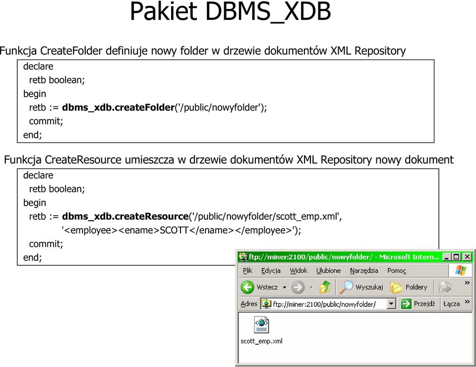 createfolder('/public/nowyfolder'); commit; end; Funkcja CreateResource umieszcza w drzewie dokumentów XML