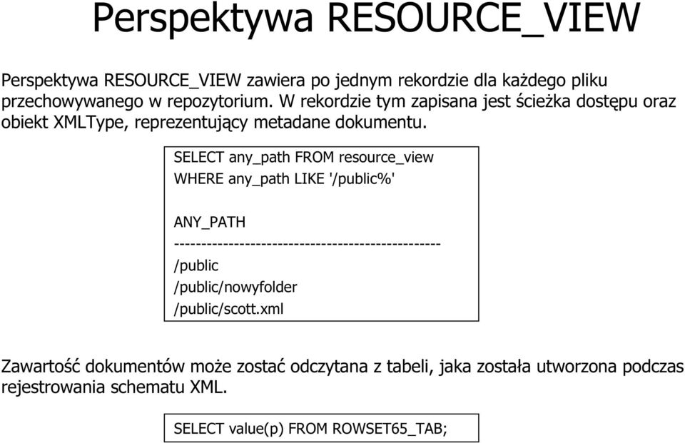 SELECT any_path FROM resource_view WHERE any_path LIKE '/public%' ANY_PATH ------------------------------------------------- /public