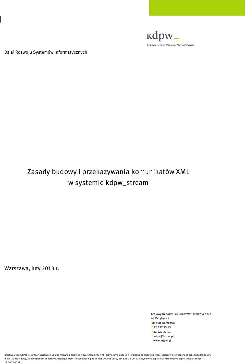 kdpw.pl www.kdpw.pl Krajowy Depozyt Papierów Wartościowych Spółka Akcyjna z siedzibą w Warszawie (00-498) przy ulicy Książęcej 4, wpisana do rejestru