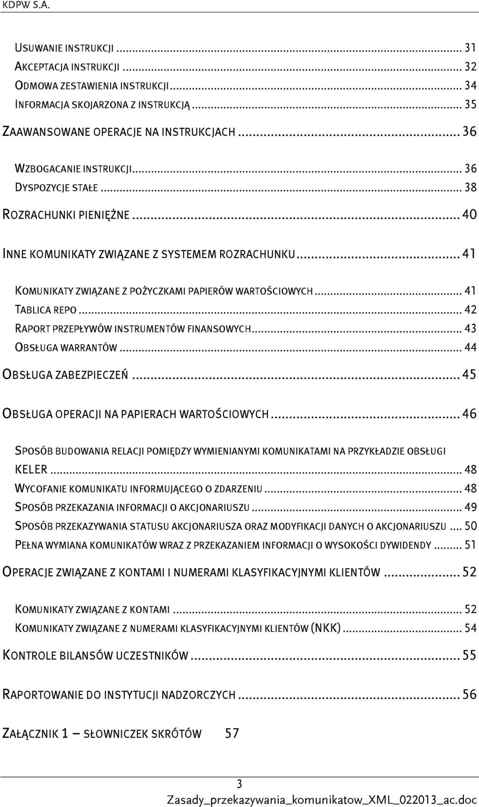 .. 42 RAPORT PRZEPŁYWÓW INSTRUMENTÓW FINANSOWYCH... 43 OBSŁUGA WARRANTÓW... 44 OBSŁUGA ZABEZPIECZEŃ... 45 OBSŁUGA OPERACJI NA PAPIERACH WARTOŚCIOWYCH.