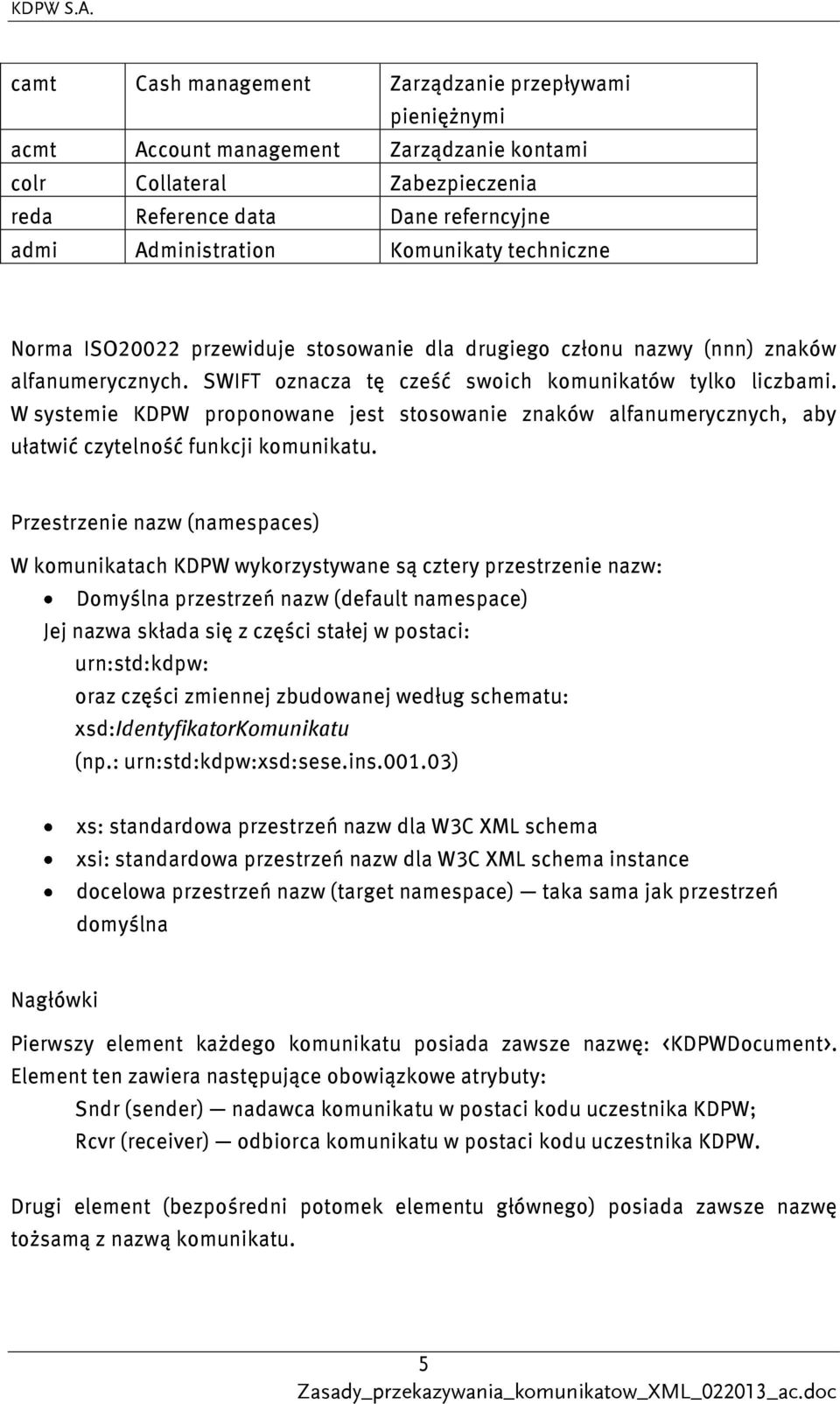 W systemie KDPW proponowane jest stosowanie znaków alfanumerycznych, aby ułatwić czytelność funkcji komunikatu.