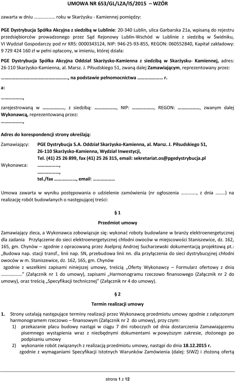 9 729 424 160 zł w pełni opłacony, w imieniu, której działa: PGE Dystrybucja Spółka Akcyjna Oddział Skarżysko-Kamienna z siedzibą w Skarżysku- Kamiennej, adres: 26-110 Skarżysko-Kamienna, al. Marsz.