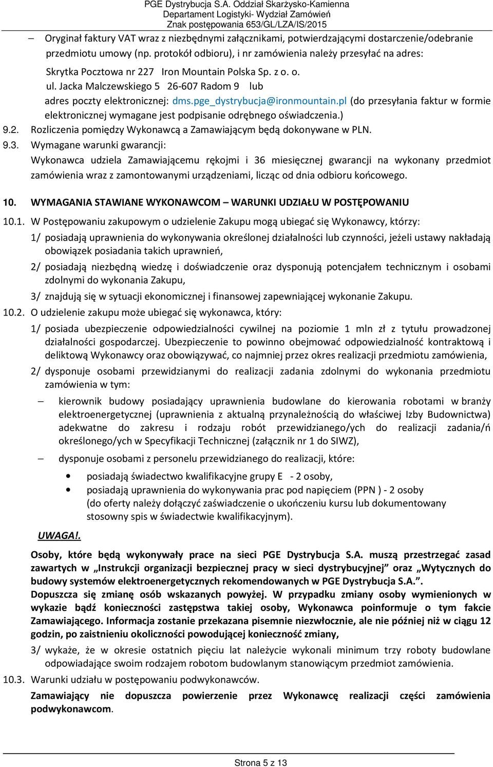 pge_dystrybucja@ironmountain.pl (do przesyłania faktur w formie elektronicznej wymagane jest podpisanie odrębnego oświadczenia.) 9.2.