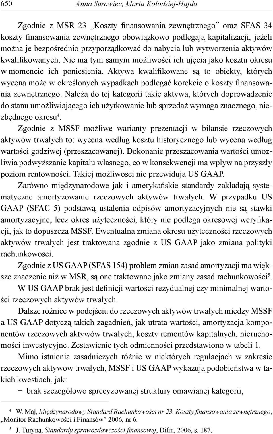 Aktywa kwalifikowane są to obiekty, których wycena może w określonych wypadkach podlegać korekcie o koszty finansowania zewnętrznego.