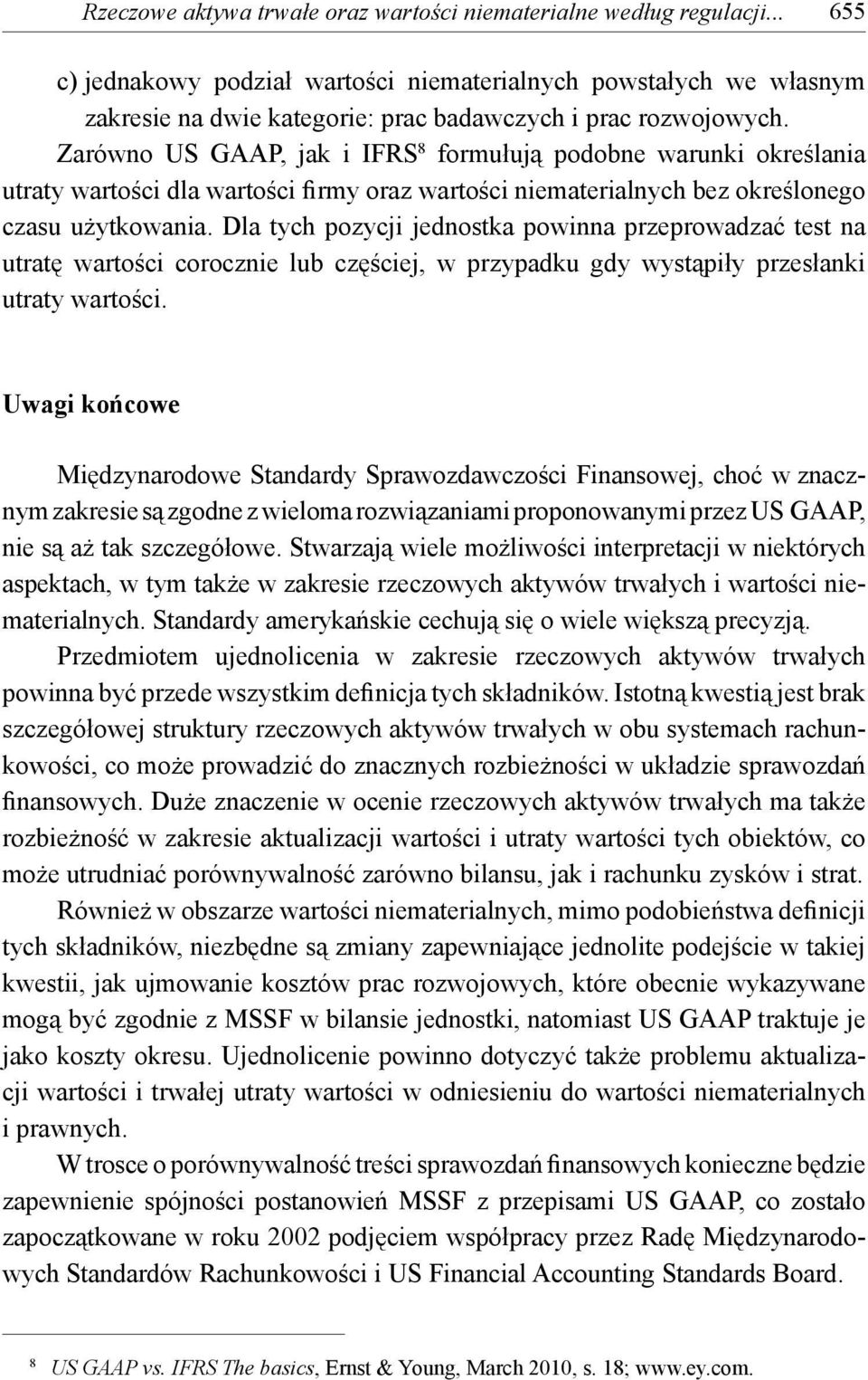 Zarówno US GAAP, jak i IFRS 8 formułują podobne warunki określania utraty wartości dla wartości firmy oraz wartości niematerialnych bez określonego czasu użytkowania.