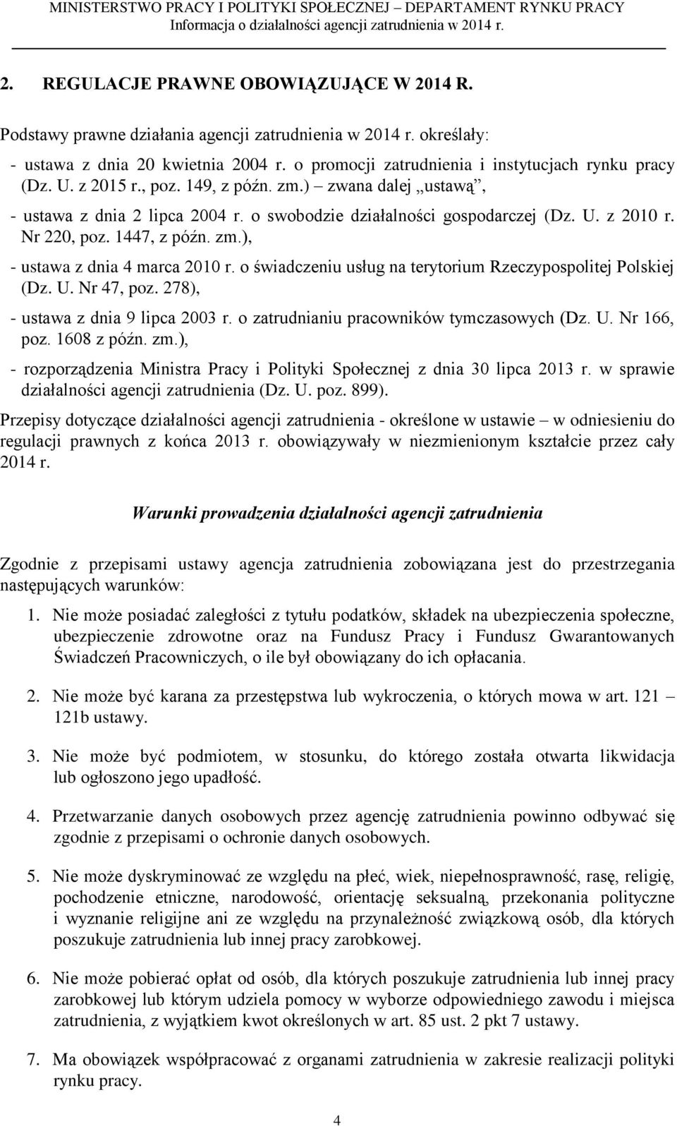 Nr 220, poz. 1447, z późn. zm.), - ustawa z dnia 4 marca 2010 r. o świadczeniu usług na terytorium Rzeczypospolitej Polskiej (Dz. U. Nr 47, poz. 278), - ustawa z dnia 9 lipca 2003 r.