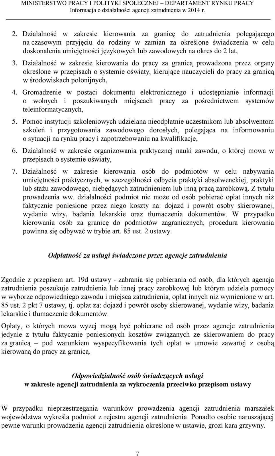 Działalność w zakresie kierowania do pracy za granicą prowadzona przez organy określone w przepisach o systemie oświaty, kierujące nauczycieli do pracy za granicą w środowiskach polonijnych, 4.