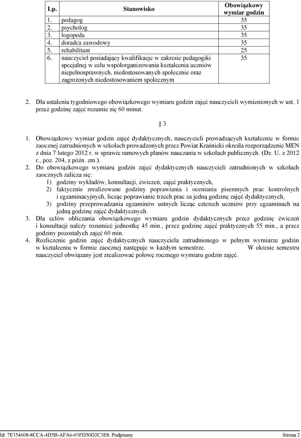 społecznym 35 2. Dla ustalenia tygodniowego obowiązkowego wymiaru godzin zajęć nauczycieli wymienionych w ust. 1 przez godzinę zajęć rozumie się 60 minut. 3 1.