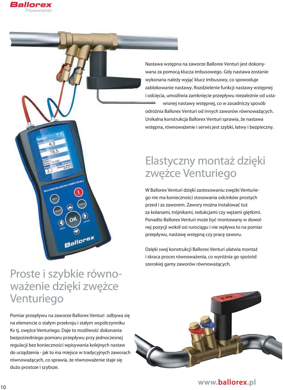 Unikalna konstrukcja Ballorex Venturi sprawia, że nastawa wstępna, równoważenie i serwis jest szybki, łatwy i bezpieczny.