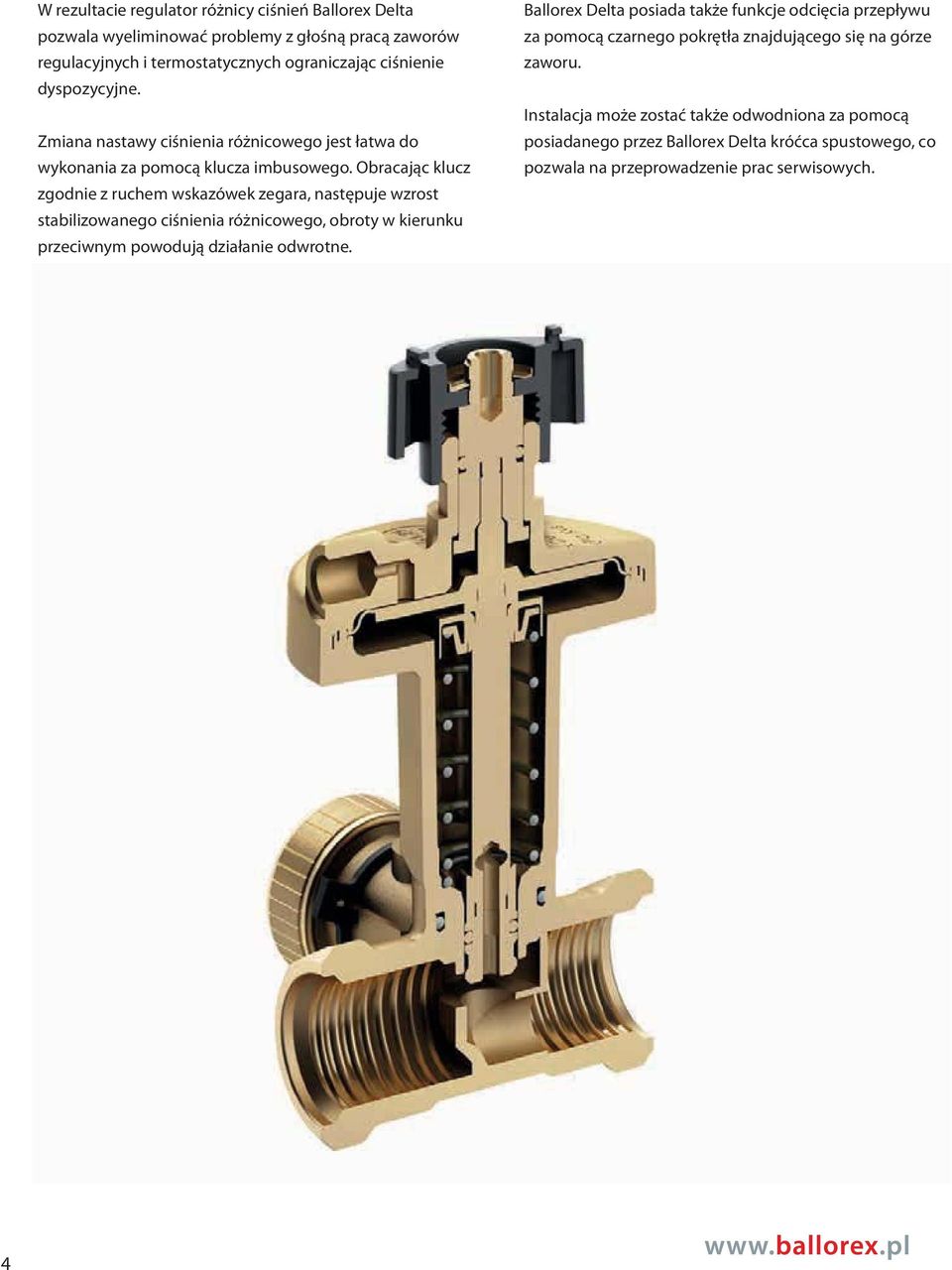 Obracając klucz zgodnie z ruchem wskazówek zegara, następuje wzrost stabilizowanego ciśnienia różnicowego, obroty w kierunku przeciwnym powodują działanie odwrotne.