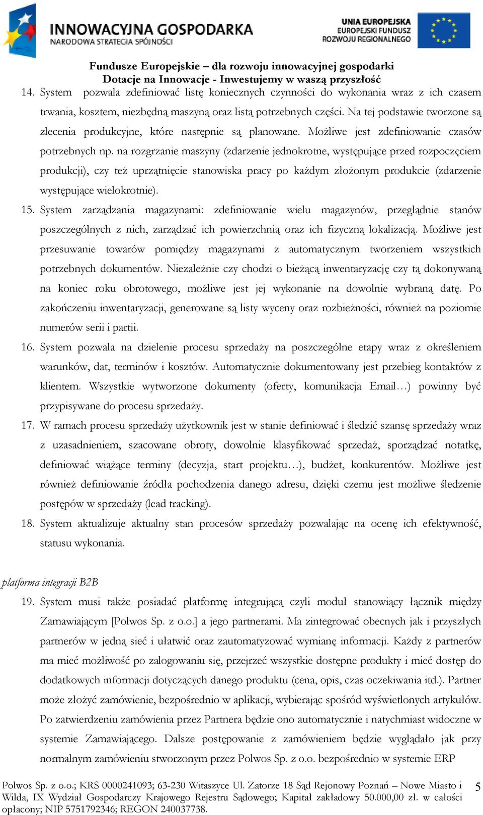 na rozgrzanie maszyny (zdarzenie jednokrotne, występujące przed rozpoczęciem produkcji), czy też uprzątnięcie stanowiska pracy po każdym złożonym produkcie (zdarzenie występujące wielokrotnie). 15.