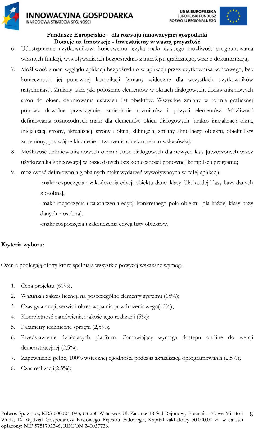 Zmiany takie jak: położenie elementów w oknach dialogowych, dodawania nowych stron do okien, definiowania ustawień list obiektów.