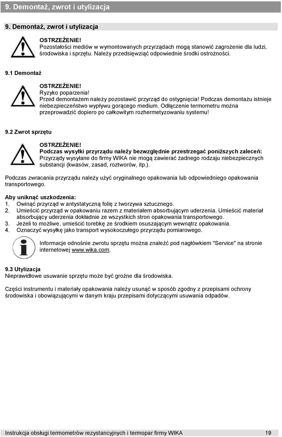 Podczas demontażu istnieje niebezpieczeństwo wypływu gorącego medium. Odłączenie termometru można przeprowadzić dopiero po całkowitym rozhermetyzowaniu systemu! 9.