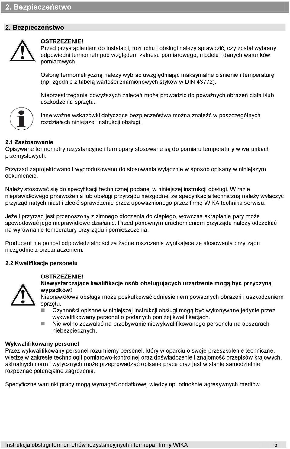 Osłonę termometryczną należy wybrać uwzględniając maksymalne ciśnienie i temperaturę (np. zgodnie z tabelą wartości znamionowych styków w DIN 43772).