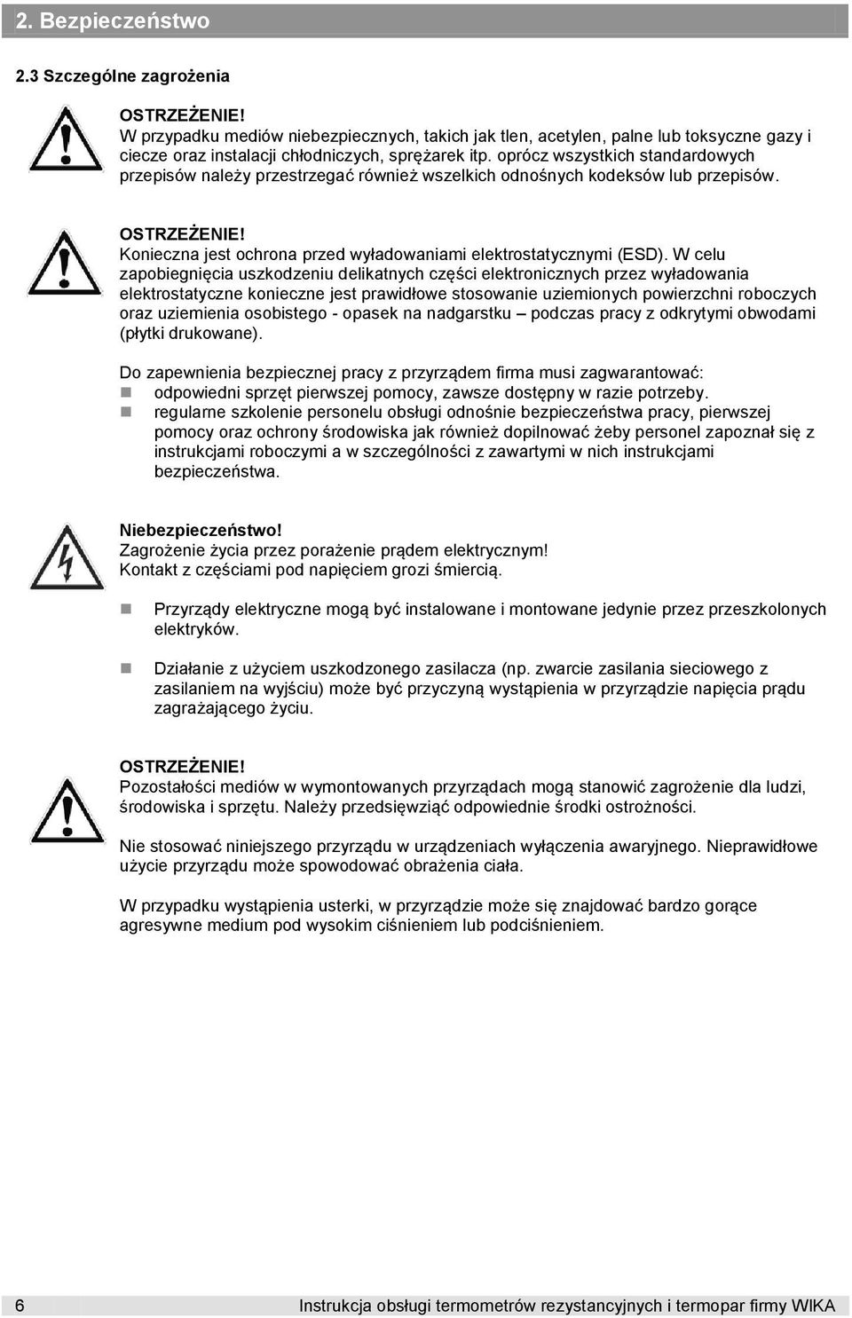 W celu zapobiegnięcia uszkodzeniu delikatnych części elektronicznych przez wyładowania elektrostatyczne konieczne jest prawidłowe stosowanie uziemionych powierzchni roboczych oraz uziemienia