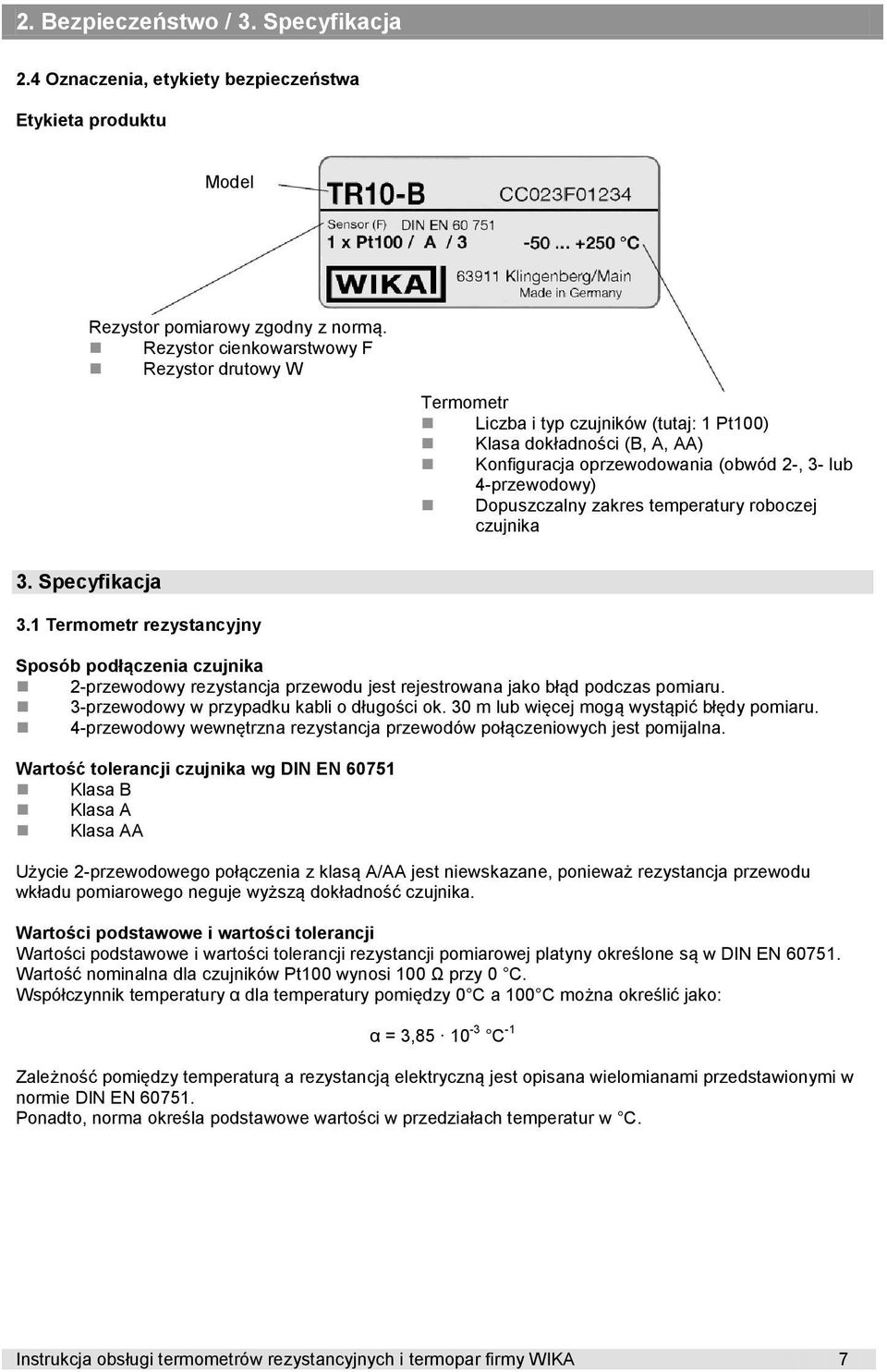 zakres temperatury roboczej czujnika 3. Specyfikacja 3.1 Termometr rezystancyjny Sposób podłączenia czujnika 2-przewodowy rezystancja przewodu jest rejestrowana jako błąd podczas pomiaru.