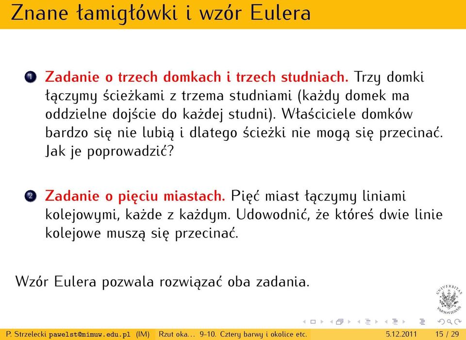 Właściciele domków bardzo się nie lubią i dlatego ścieżki nie mogą się przecinać. Jak je poprowadzić? 2 Zadanie o pięciu miastach.