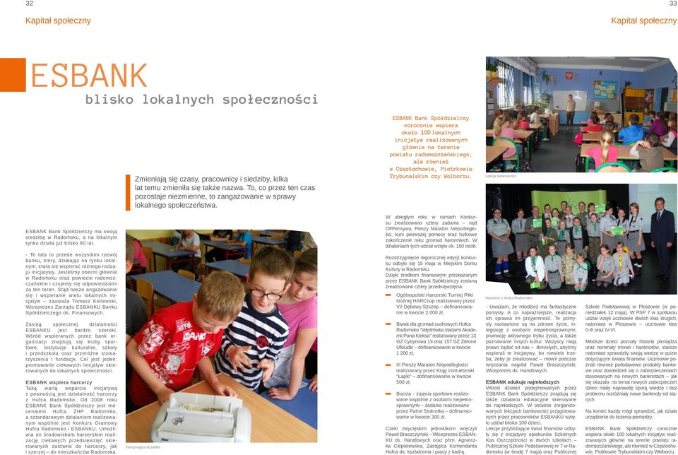 ESBANK Bank Spółdzielczy corocznie wspiera około 100 lokalnych inicjatyw realizowanych głównie na terenie powiatu radomszczańskiego, ale również w Częstochowie, Piotrkowie Trybunalskim czy Wolborzu.