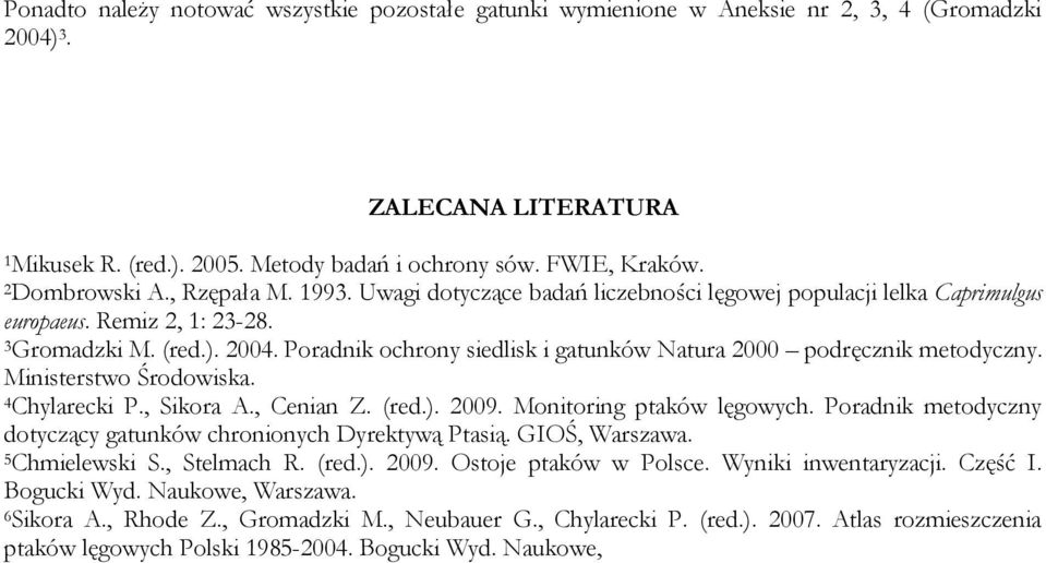 Poradnik ochrony siedlisk i gatunków Natura 2000 podręcznik metodyczny. Ministerstwo Środowiska. 4Chylarecki P., Sikora A., Cenian Z. (red.). 2009. Monitoring ptaków lęgowych.