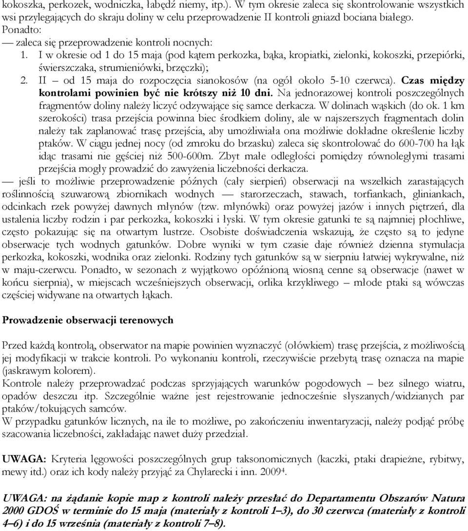 II od 15 maja do rozpoczęcia sianokosów (na ogół około 5-10 czerwca). Czas między kontrolami powinien być nie krótszy niż 10 dni.