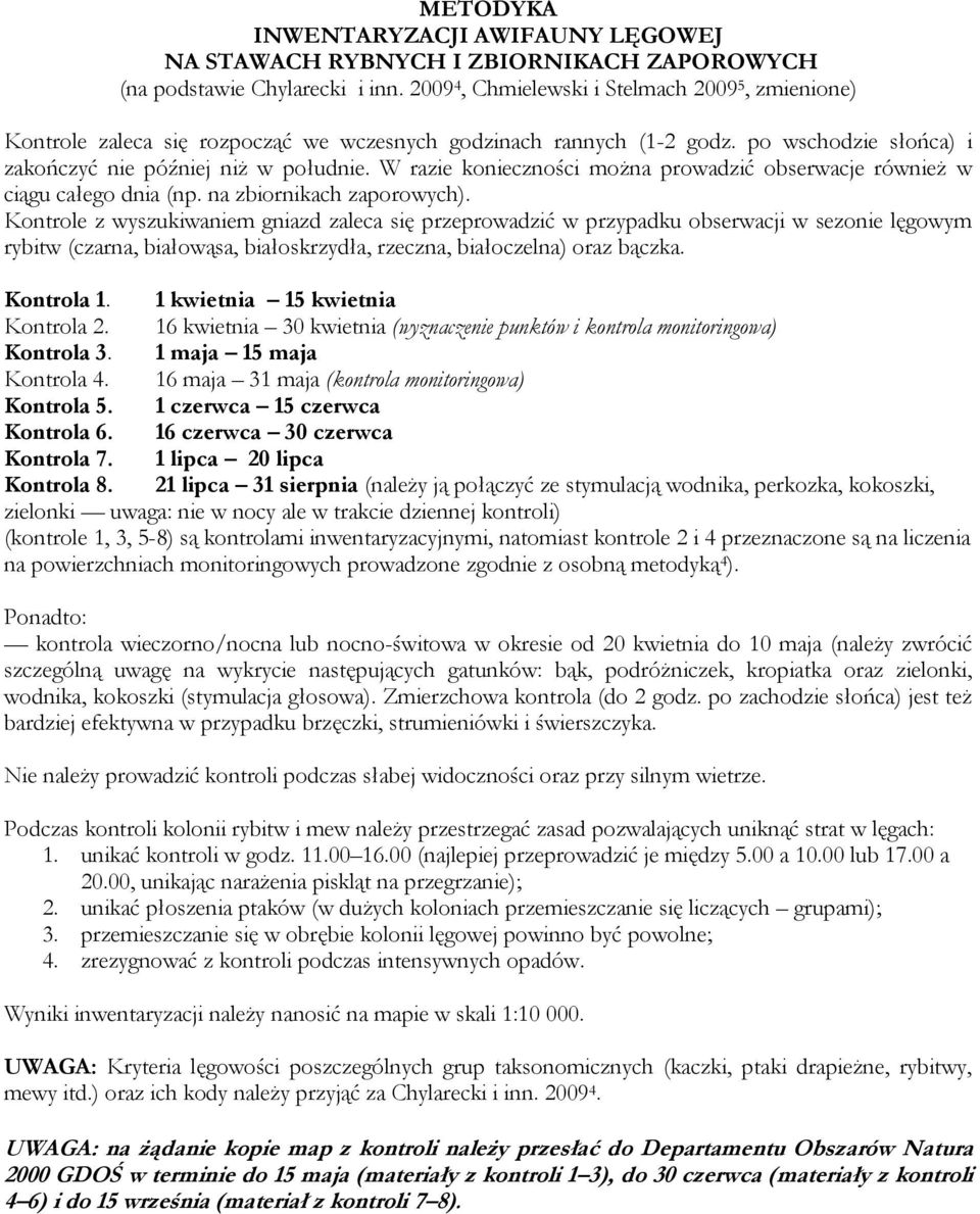 W razie konieczności można prowadzić obserwacje również w ciągu całego dnia (np. na zbiornikach zaporowych).