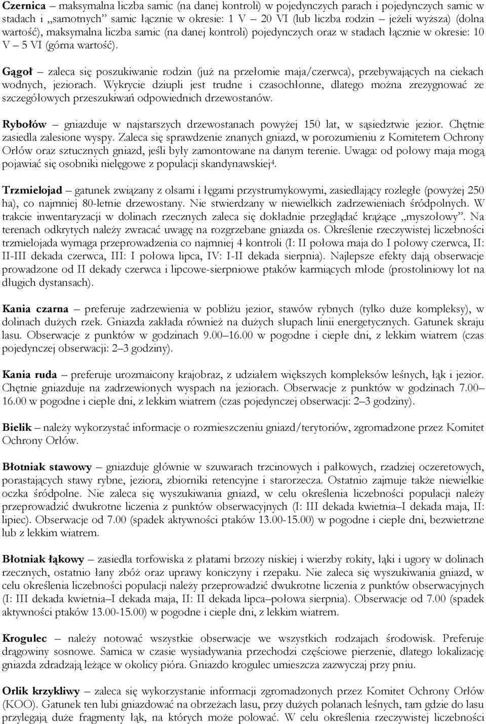 Gągoł zaleca się poszukiwanie rodzin (już na przełomie maja/czerwca), przebywających na ciekach wodnych, jeziorach.