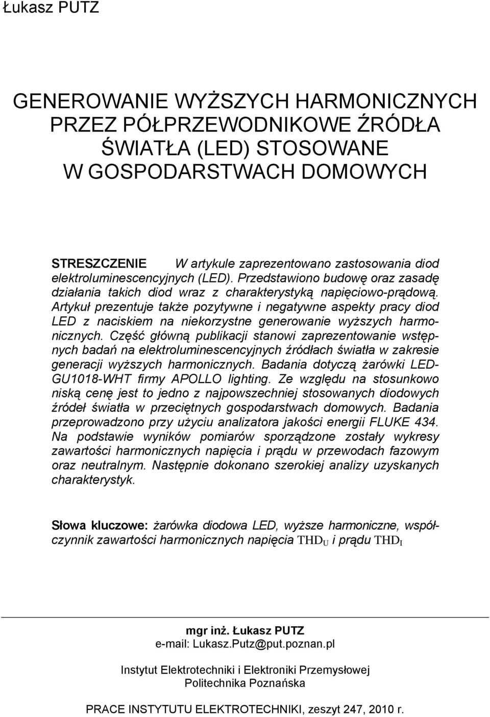 Artykuł prezentuje także pozytywne i negatywne aspekty pracy diod LED z naciskiem na niekorzystne generowanie wyższych harmonicznych.