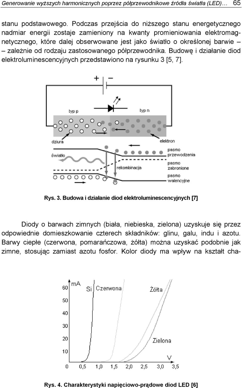 zależnie od rodzaju zastosowanego półprzewodnika. Budowę i działanie diod elektroluminescencyjnych przedstawiono na rysunku 3 