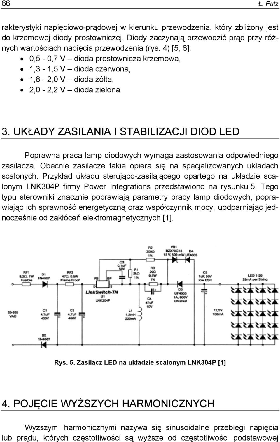 4) [5, 6]: 0,5-0,7 V dioda prostownicza krzemowa, 1,3-1,5 V dioda czerwona, 1,8-2,0 V dioda żółta, 2,0-2,2 V dioda zielona. 3.