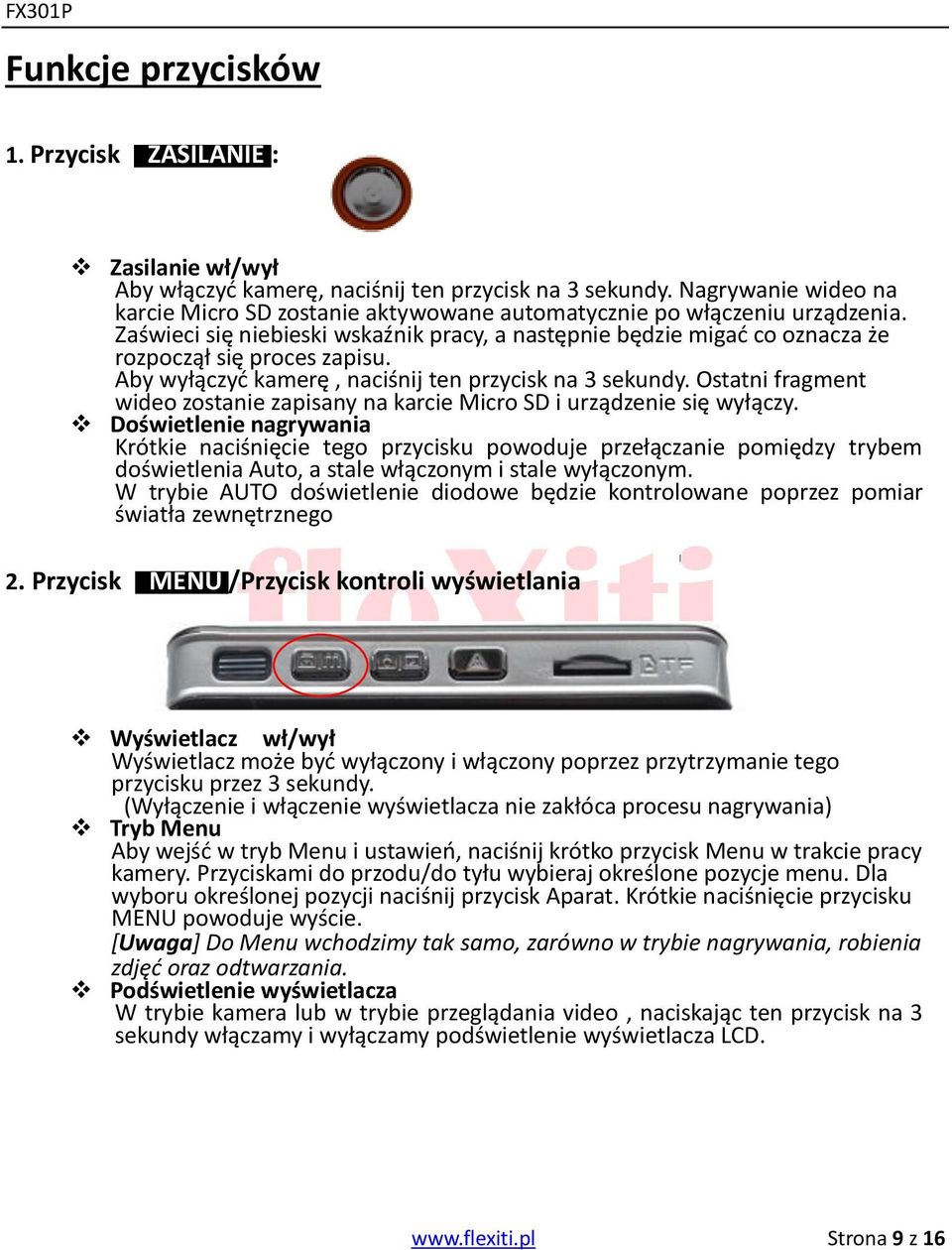 Zaświeci się niebieski wskaźnik pracy, a następnie będzie migać co oznacza że rozpoczął się proces zapisu. Aby wyłączyć kamerę, naciśnij ten przycisk na 3 sekundy.