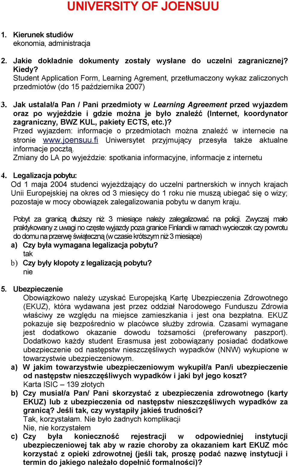 Jak ustalał/a Pan / Pani przedmioty w Learning Agreement przed wyjazdem oraz po wyjeździe i gdzie można je było znaleźć (Internet, koordynator zagraniczny, BWZ KUL, pakiety ECTS, etc.)?