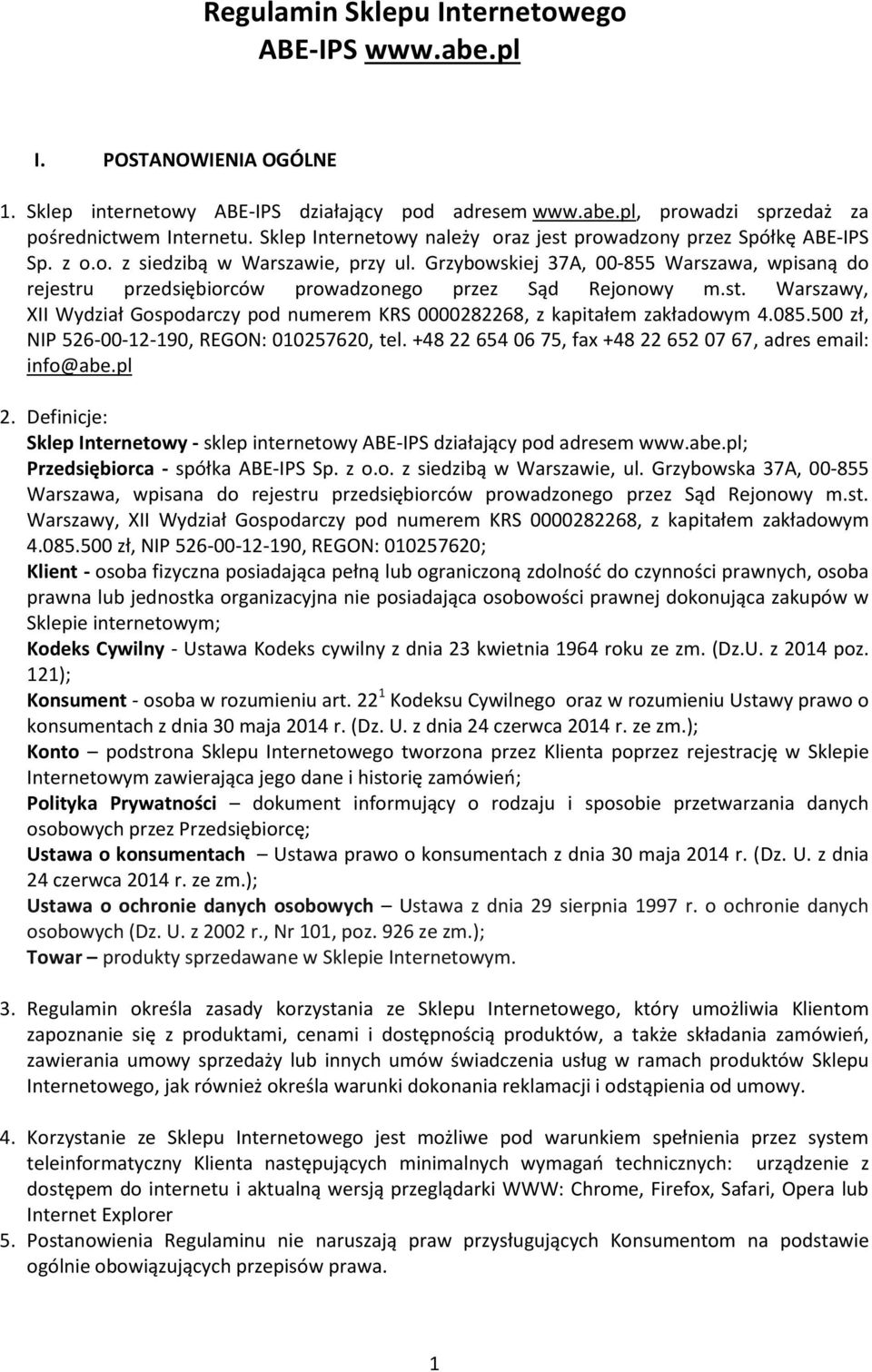 Grzybowskiej 37A, 00-855 Warszawa, wpisaną do rejestru przedsiębiorców prowadzonego przez Sąd Rejonowy m.st. Warszawy, XII Wydział Gospodarczy pod numerem KRS 0000282268, z kapitałem zakładowym 4.085.