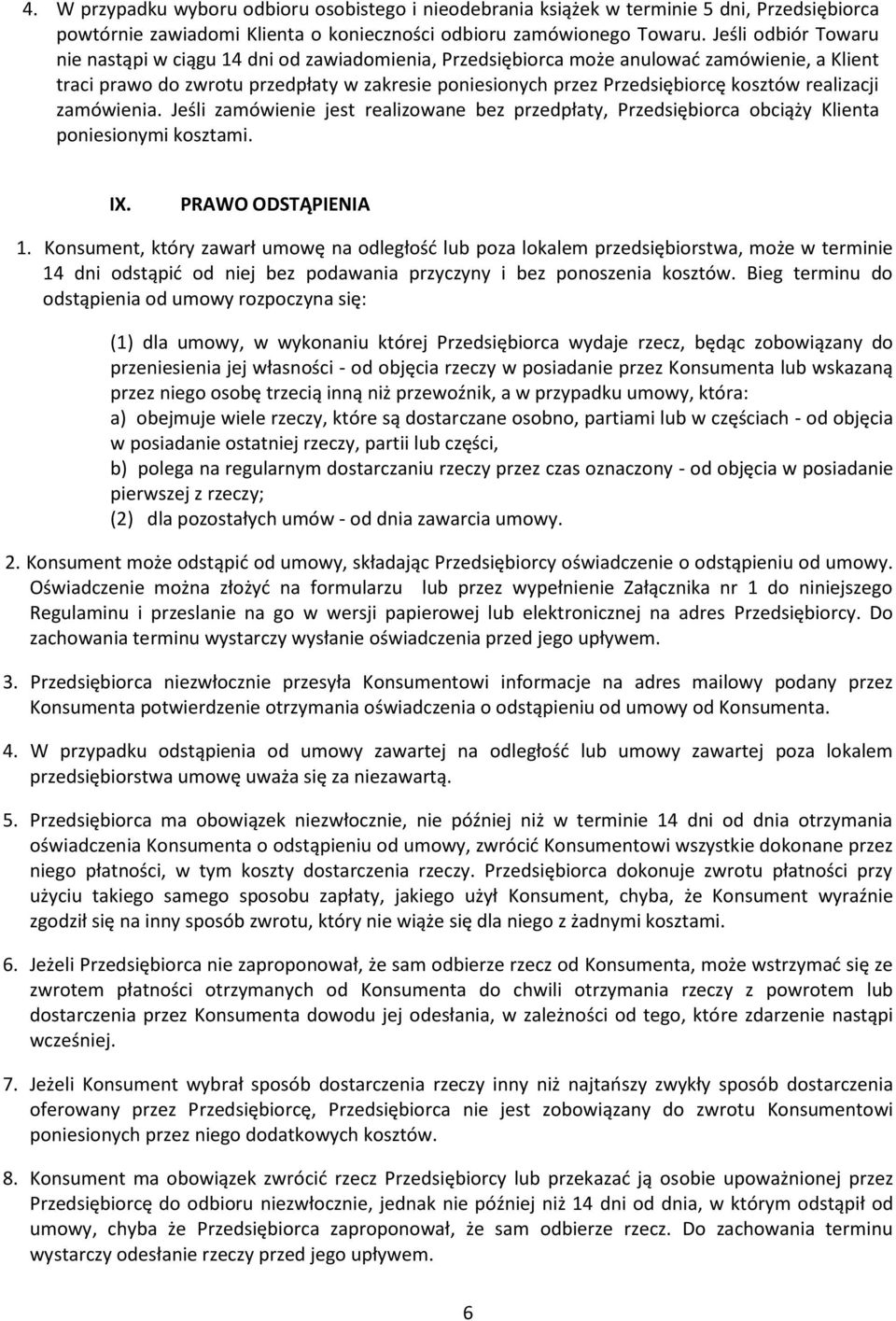 kosztów realizacji zamówienia. Jeśli zamówienie jest realizowane bez przedpłaty, Przedsiębiorca obciąży Klienta poniesionymi kosztami. IX. PRAWO ODSTĄPIENIA 1.