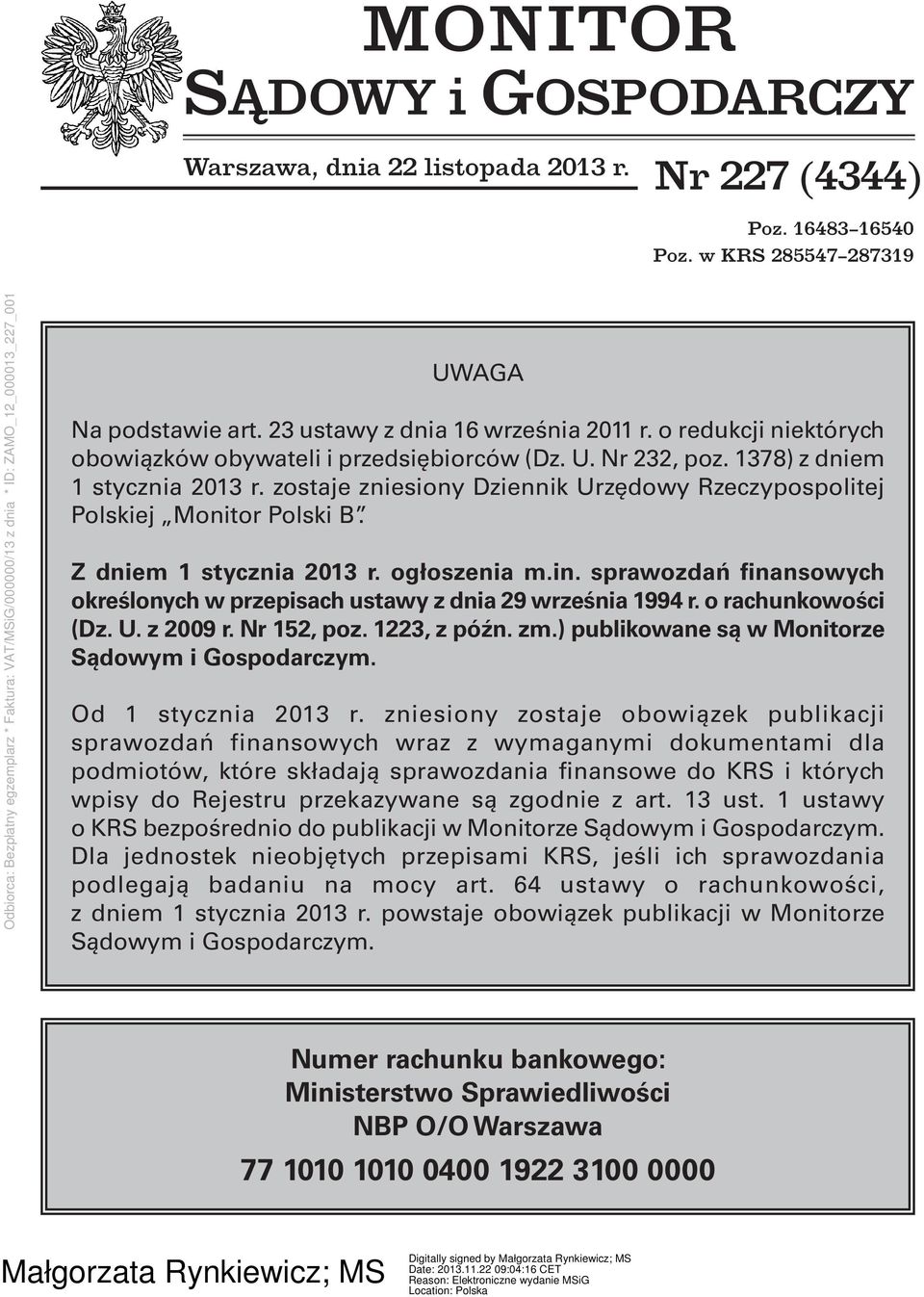 Z dniem 1 stycznia 2013 r. ogłoszenia m.in. sprawozdań finansowych określonych w przepisach ustawy z dnia 29 września 1994 r. o rachunkowości (Dz. U. z 2009 r. Nr 152, poz. 1223, z późn. zm.