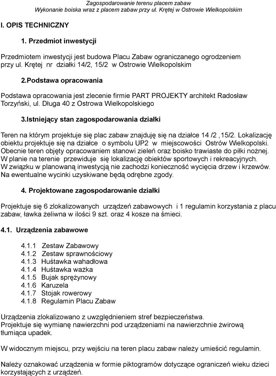 Istniejący stan zagospodarowania działki Teren na którym projektuje się plac zabaw znajduję się na działce 14 /2,15/2.