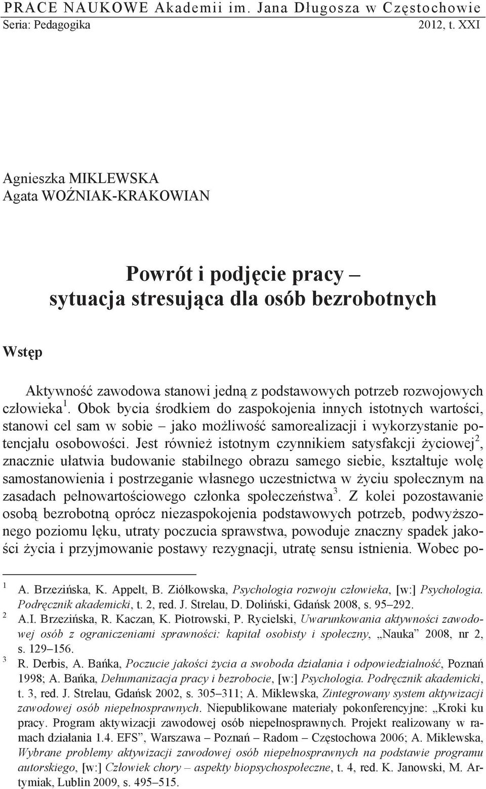 Obok bycia rodkiem do zaspokojenia innych istotnych warto ci, stanowi cel sam w sobie jako mo liwo samorealizacji i wykorzystanie potencja u osobowo ci.