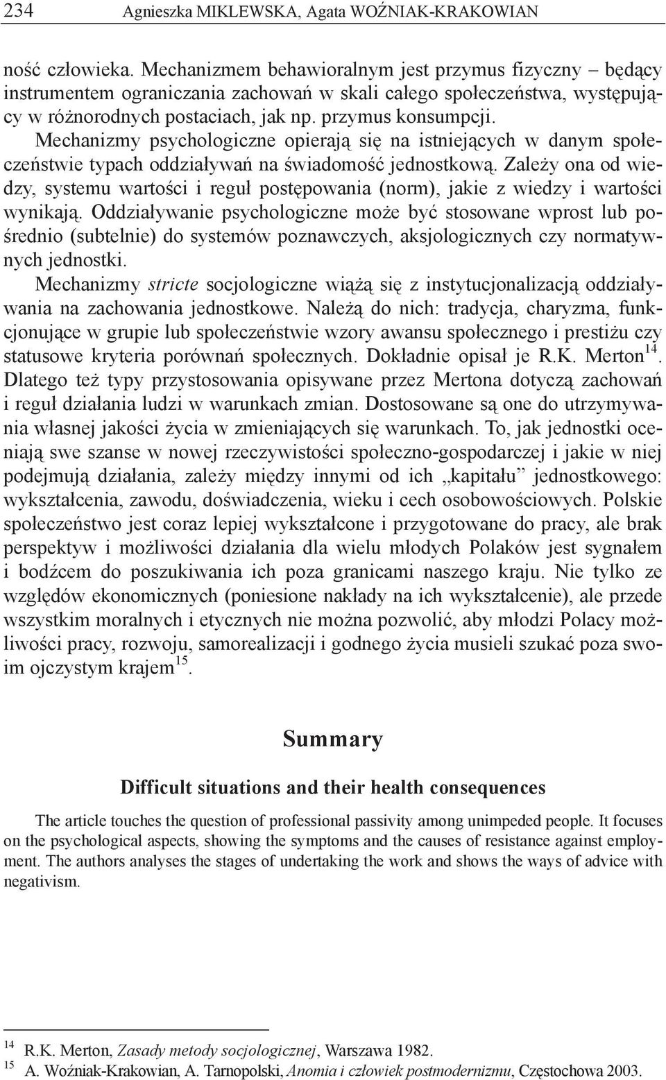 Mechanizmy psychologiczne opieraj si na istniej cych w danym spo ecze stwie typach oddzia ywa na wiadomo jednostkow.