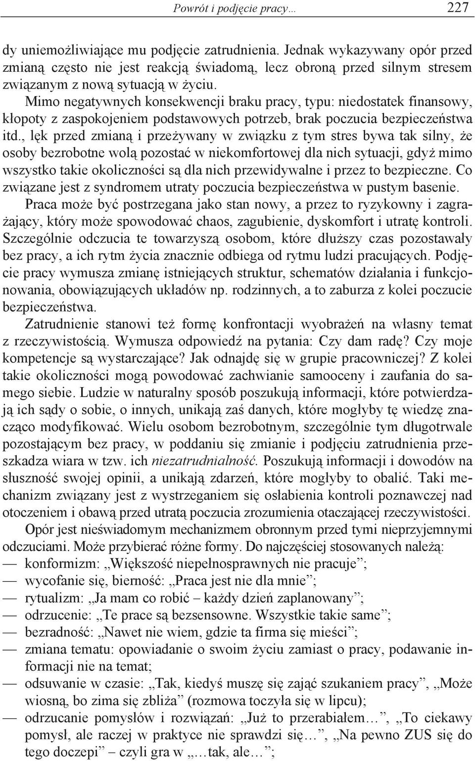 Mimo negatywnych konsekwencji braku pracy, typu: niedostatek finansowy, k opoty z zaspokojeniem podstawowych potrzeb, brak poczucia bezpiecze stwa itd.