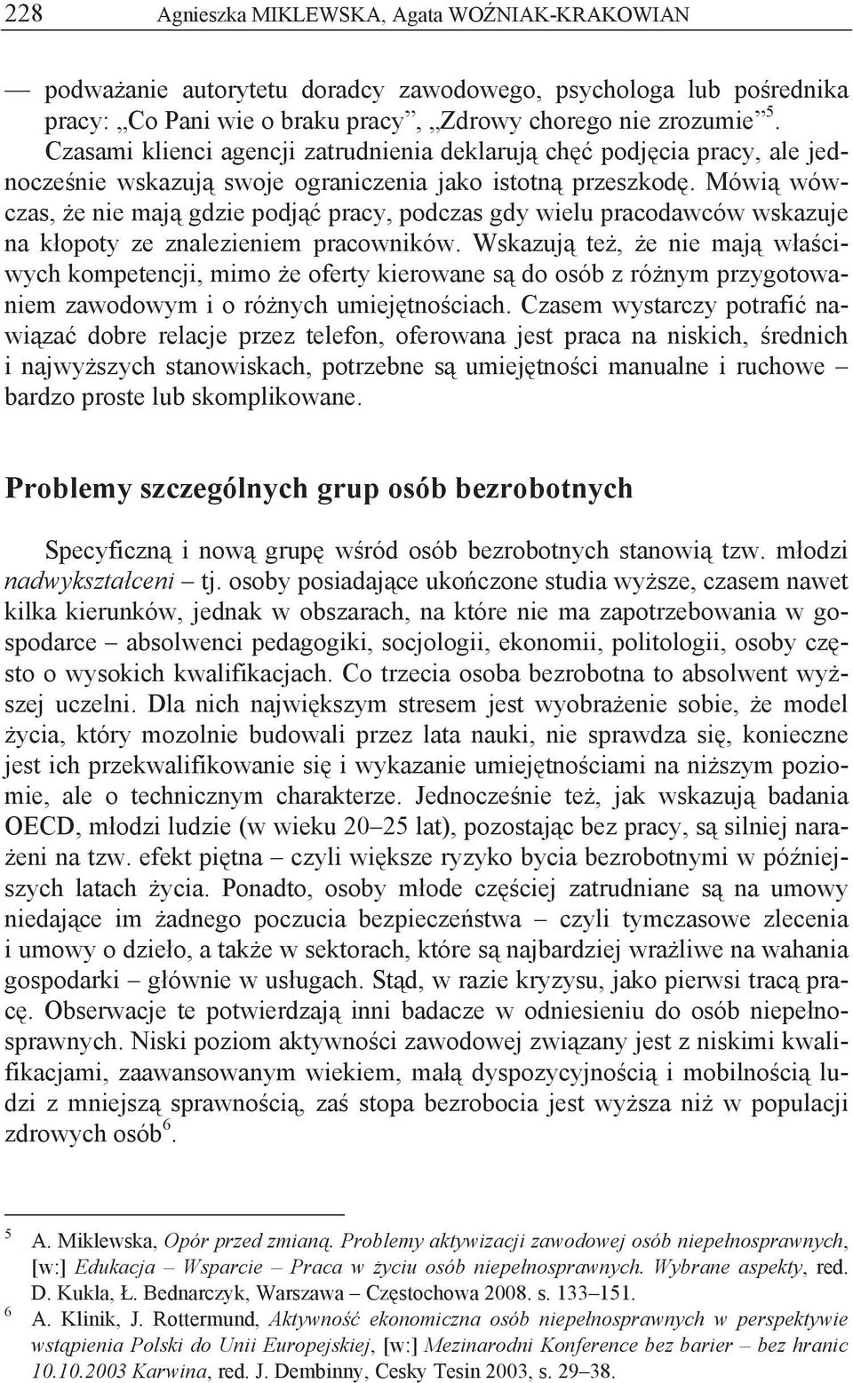 Mówi wówczas, e nie maj gdzie podj pracy, podczas gdy wielu pracodawców wskazuje na k opoty ze znalezieniem pracowników.