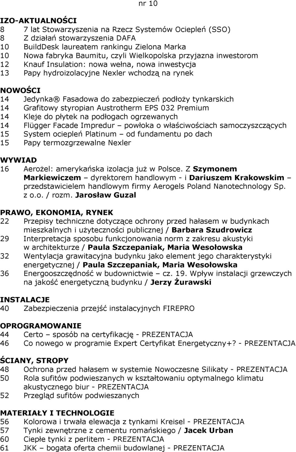 styropian Austrotherm EPS 032 Premium 14 Kleje do płytek na podłogach ogrzewanych 14 Flügger Facade Impredur powłoka o właściwościach samoczyszczących 15 System ociepleń Platinum od fundamentu po