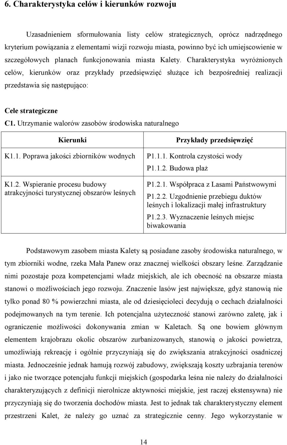 Charakterystyka wyróżnionych celów, kierunków oraz przykłady przedsięwzięć służące ich bezpośredniej realizacji przedstawia się następująco: Cele strategiczne C1.