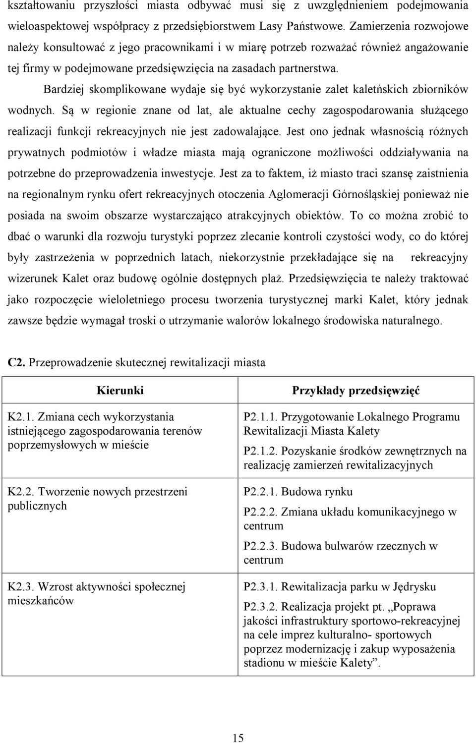 Bardziej skomplikowane wydaje się być wykorzystanie zalet kaletńskich zbiorników wodnych.