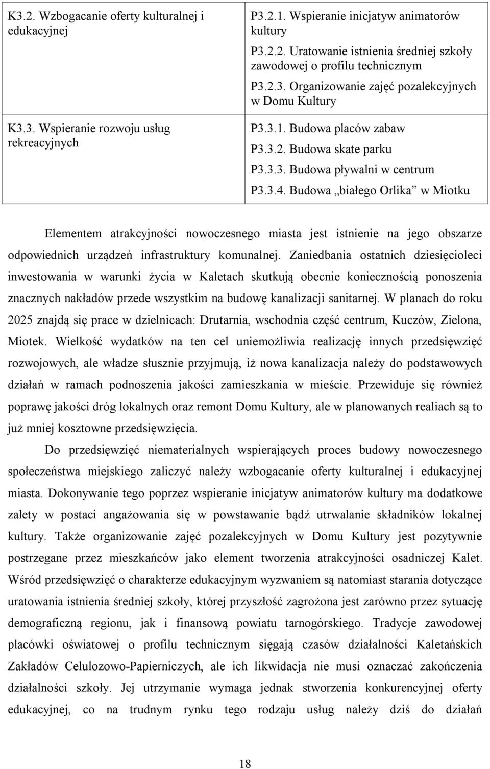 Budowa białego Orlika w Miotku Elementem atrakcyjności nowoczesnego miasta jest istnienie na jego obszarze odpowiednich urządzeń infrastruktury komunalnej.